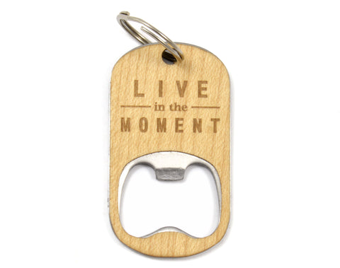Live in the Moment - Wood Keychain Bottle Opener